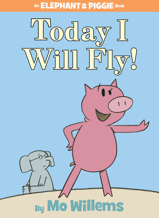 Cover of 'Today I Will Fly!' featuring Piggie posing confidently and Elephant Gerald watching.