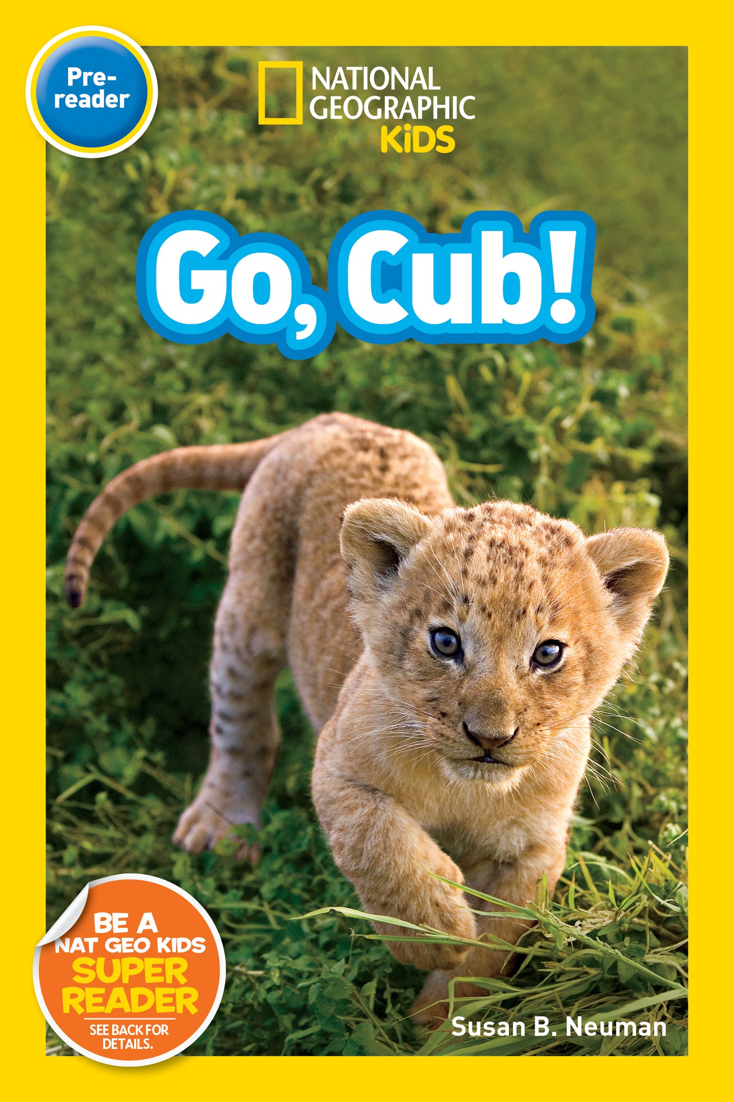 National Geographic Kids Readers Go, Cub! (National Geographic Kids Readers, Pre-Reader)