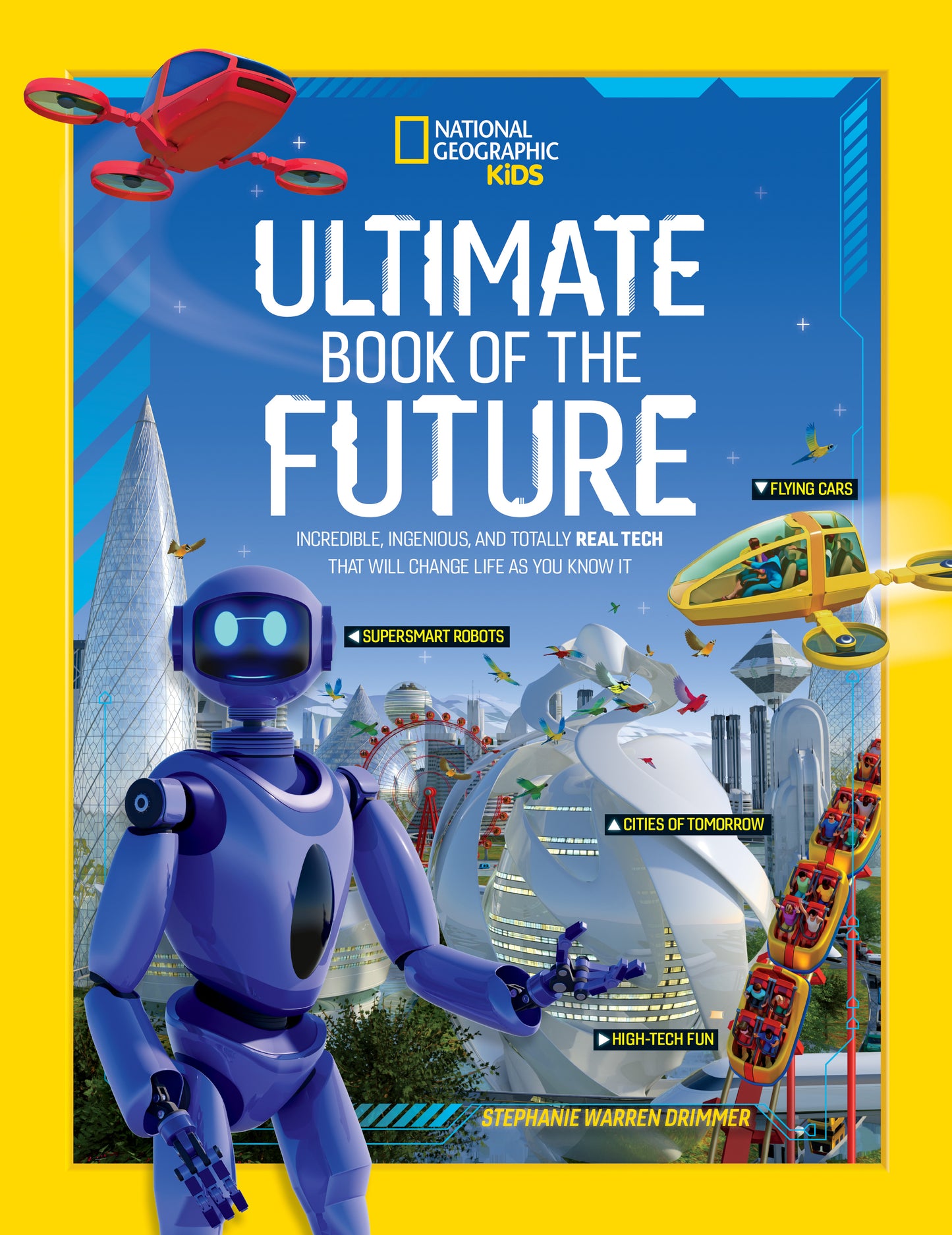 Ultimate Book of the Future Incredible, Ingenious, and Totally Real Tech that will Change Life as You Know It